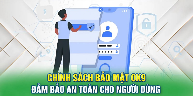 Chính sách bảo mật tại OK9 tạo nên nền tảng an toàn